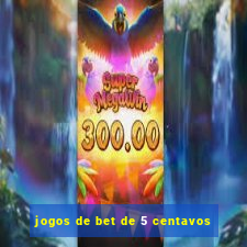 jogos de bet de 5 centavos